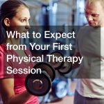 What to Expect from Your First Physical Therapy Session