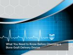 What You Need to Know Before Choosing a Bone Graft Delivery Device