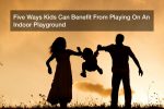 Five Ways Kids Can Benefit From Playing On An Indoor Playground