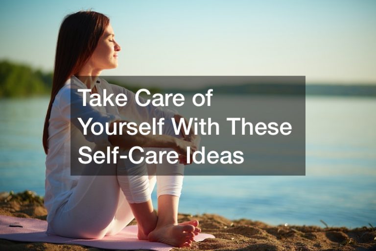 Take Care of Yourself With These Self-Care Ideas - Séadhin