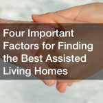 Four Important Factors for Finding the Best Assisted Living Homes