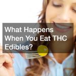 What Happens When You Eat THC Edibles?
