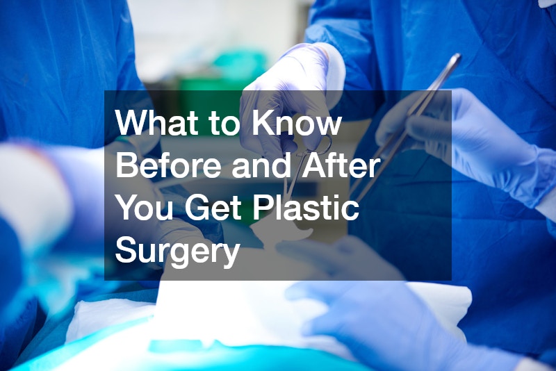 What to Know Before and After You Get Plastic Surgery